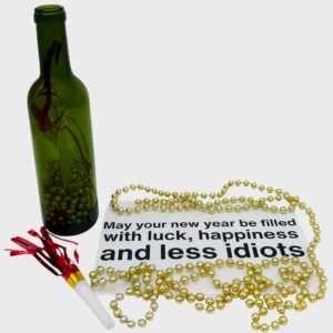 May your new year be filled with luck, happiness and less idiots.